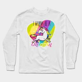 I Wanna be A Unicorn Long Sleeve T-Shirt